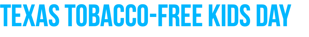 Texas Tobacco-Free Kids Day