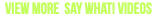 &nbsp;View More Say What! Videos