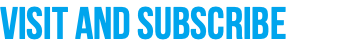 Visit and Subscribe 