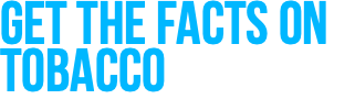 Get the facts on Tobacco