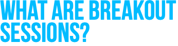 What are Breakout Sessions?