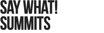 Say WHat! Summits