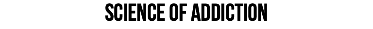 Science of Addiction