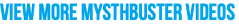View More Mysthbuster Videos
