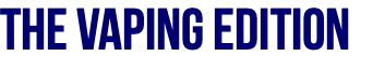 The Vaping Edition