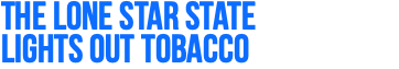 The Lone Star State  Lights Out Tobacco