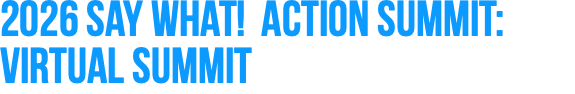 2026 Say What! Action Summit: Virtual Summit